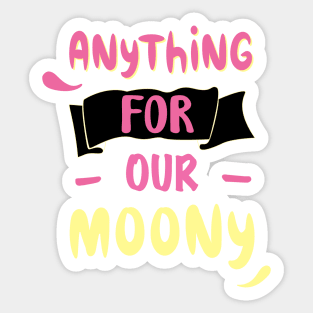 anything for our moony Sticker